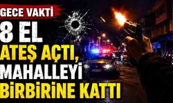 Gece Vakti 8 El Ateş Açtı, Mahalleyi Birbirine Kattı