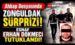 Ahbap Soruşturmasında Zonguldak Bağlantısı: Esnaf Erhan Dökmeci Tutuklandı!