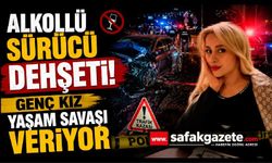 Alkollü Sürücü Dehşeti! Genç Kız Yaşam Savaşı Veriyor