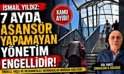İsmail Yıldız: “7 ayda üst geçitte asansörü yapamayan yönetim engellidir!”