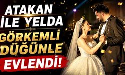 Yüzgeç ve Görmüş Ailelerinin Mutlu Günü: Atakan ile Yelda Görkemli Düğünle Evlendi!