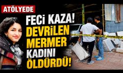 Atölyede başını mermere çarpan genç kadın hayatını kaybetti