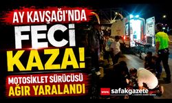 Ay Kavşağı'nda Feci Kaza! Motosiklet Sürücüsü Ağır Yaralandı