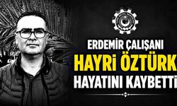 ERDEMİR çalışanı Hayri Öztürk hayatını kaybetti