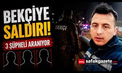 Bekçiye saldırı: 3 şüpheli aranıyor