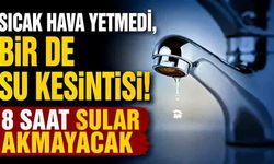 Belediye duyurdu: Kavurucu sıcakta 8 saatlik su kesintisi!