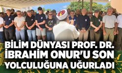 Bilim Dünyası Prof. Dr. İbrahim Onur'u Son Yolculuğuna Uğurladı