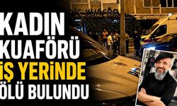 Kadın kuaförü iş yerinde ölü bulundu