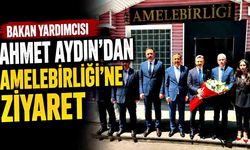 Bakan Yardımcısı Ahmet Aydın’dan Amelebirliği’ne ziyaret