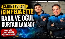 Canını Evladı İçin Feda Etti! Baba ve Oğul Kurtarılamadı