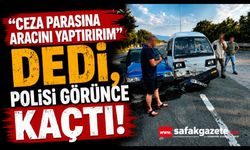 "Ceza Parasına Aracını Yaptırırım" Dedi, Polisi Görünce Kaçtı