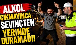 Alkol çıkmayınca sevinçten yerinde duramadı
