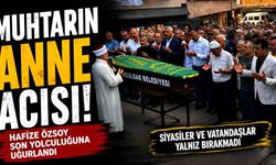 Muhtarın anne acısı! Hafize Özsoy son yolculuğuna uğurlandı