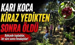 Karı koca kiraz yedikten sonra öldü