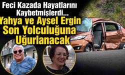 Feci Kazada Hayatlarını Kaybetmişlerdi... Yahya ve Aysel Ergin Son Yolculuğuna Uğurlanacak