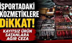 Sistemde kaydı olmayan kozmetiğin satışı yasak