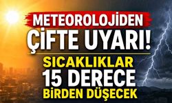 Meteorolojiden Çifte Uyarı! Sıcaklıklar 15 Derece Birden Düşecek