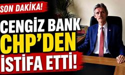 Cengiz Bank CHP’den istifa etti!