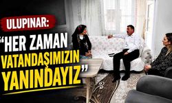 Ulupınar: “Her zaman vatandaşımızın yanındayız”