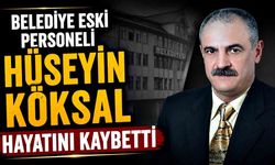 Belediye eski personeli Hüseyin Köksal hayatını kaybetti