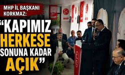 MHP İl Başkanı Korkmaz: “Kapımız herkese sonuna kadar açık”