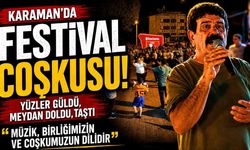 Karaman'da Festival Coşkusu: Şevket Doğan Sahneyi Salladı!