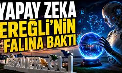 Yapay zeka Ereğli’nin falına baktı