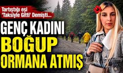 Eşini boğup ormanlık alana bırakmış