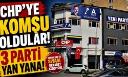 CHP'ye komşu oldular! Yeni Parti, Anahtar Parti ve CHP İlçe yan yana