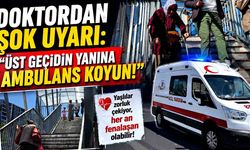 Doktordan Uyarı: "Üst Geçidin Yanına Ambulans Koyun!"