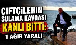 Çiftçilerin sulama kavgası kanlı bitti: 1 ağır yaralı
