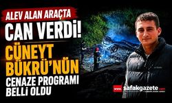 Alev alan araçta can vermişti: Cüneyt Bükrü’nün cenaze programı belli oldu