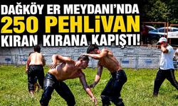 Dağköy er meydanında 250 pehlivan kıran kırana kapıştı!