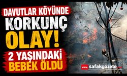 Davutlar köyünde korkunç olay! 2 yaşındaki bebek öldü