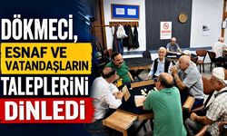 Dökmeci, esnaf ve vatandaşların taleplerini dinledi