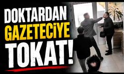 Doktordan Gazeteciye Tokat! Mahkemeden Ceza Çıktı