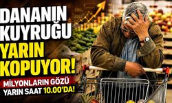 Dananın Kuyruğu Yarın Kopuyor!  Milyonların Gözü Yarın Saat 10.00'da!