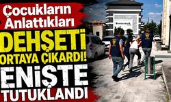 Çocukların Anlattıkları Dehşeti Ortaya Çıkardı! Enişte Tutuklandı
