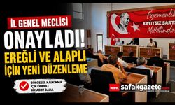 İl Genel Meclisi Onayladı! Ereğli ve Alaplı İçin Yeni Düzenleme