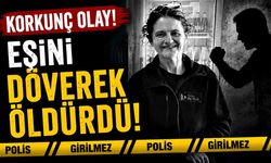 Korkunç olay! Eşini döverek öldürdü