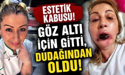 Göz altı için gitti, dudağından oldu