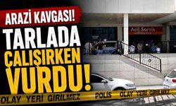 Arazi kavgası! Tarlada çalışırken vurdu