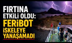 Fırtına etkili oldu: Feribot iskeleye yanaşamadı