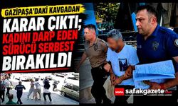 Gazipaşa’daki kavgadan karar çıktı; Kadını darp eden sürücü serbest bırakıldı
