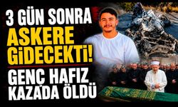 3 gün sonra askere gidecekti! Kazada ölen hafızın cenaze namazını imam olan babası kıldırdı