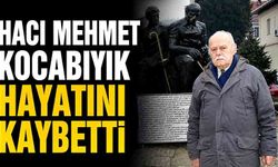 Hacı Mehmet Kocabıyık hayatını kaybetti