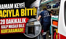 Hamam Keyfi Acıyla Bitti! 20 Dakikalık Kalp Masajı Bile Kurtaramadı!