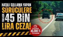 Hatalı sollama yapan sürücülere yaklaşık 45 bin lira ceza
