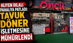 Hijyen ihlali pahalıya patladı: Tavuk döner işletmesine mühürlendi