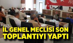 İl Genel Meclisi son toplantıyı yaptı